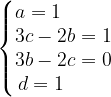 \dpi{120} \left\{\begin{matrix} a=1\; \; \; \; \; \; \; \; \; \\ 3c-2b=1\\ 3b-2c=0\\ d=1\; \; \; \; \; \; \; \; \end{matrix}\right.